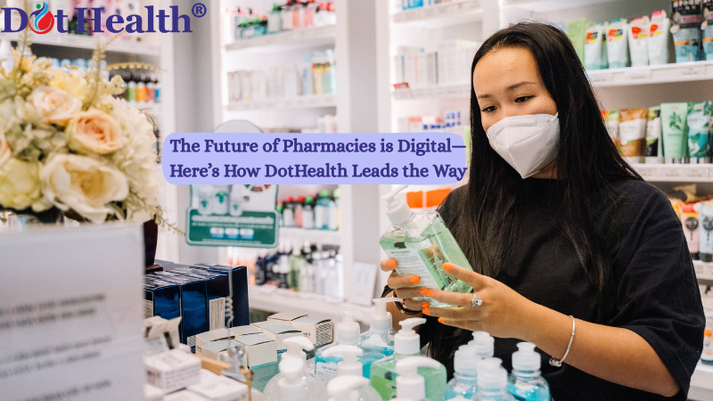 The Future of Pharmacies is Digital with DotHealth