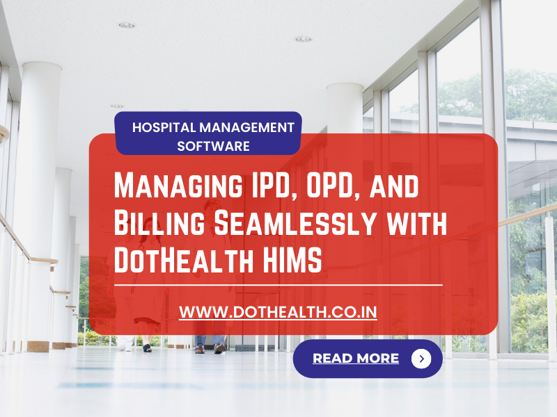 Managing IPD, OPD, and Billing Seamlessly with DotHealth HIMS