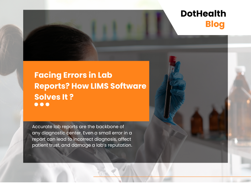 Facing Errors in Lab Reports? How LIMS Software Solves It