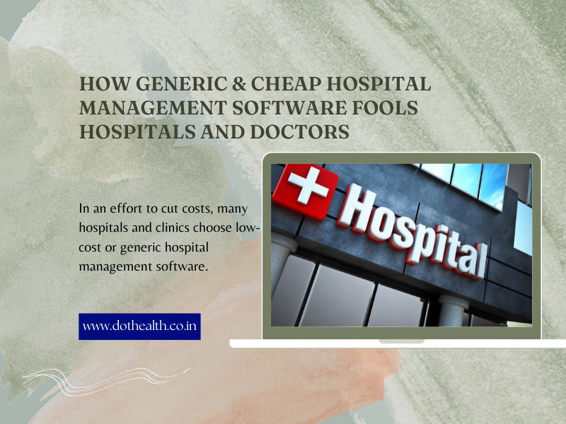 How Generic & Cheap Hospital Management Software Fools Hospitals 